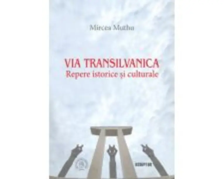 Via Transilvanica: Repere istorice si culturale - Mircea Muthu