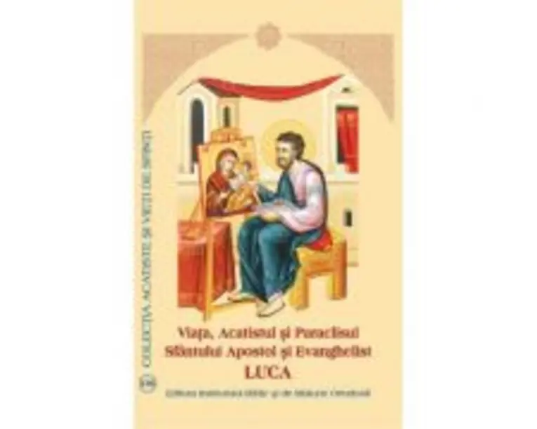 Viata, Acatistul si Paraclisul Sfintului Apostol si Evanghelist Luca