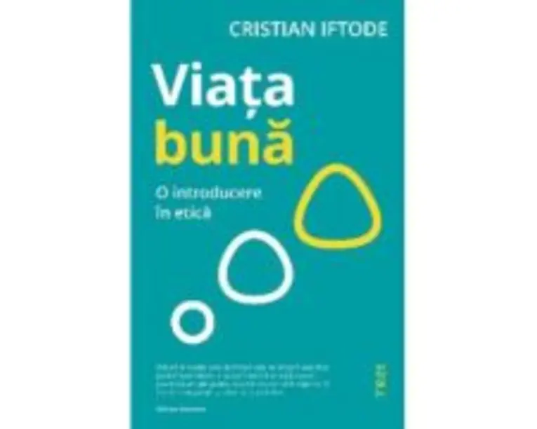 Viata buna. O introducere in etica - Cristian Iftode