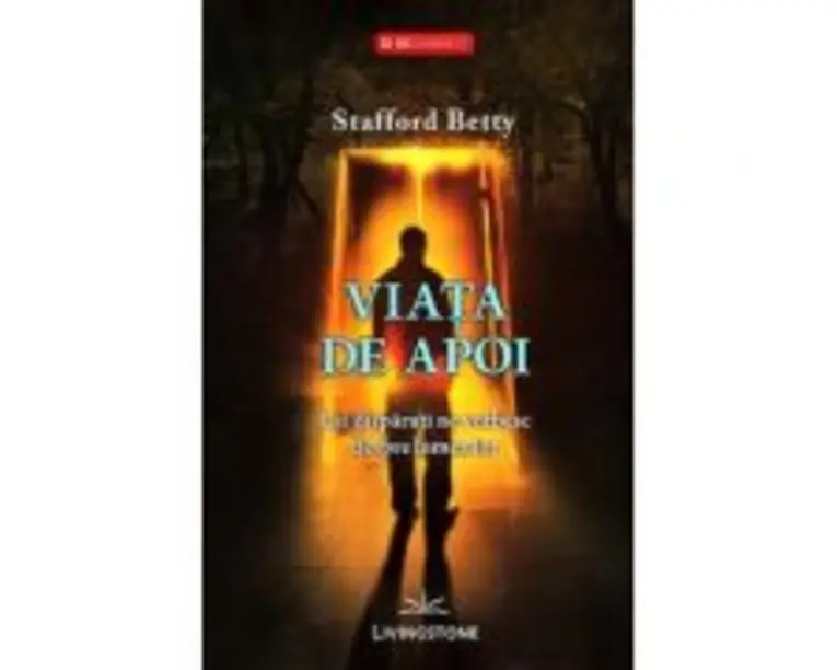 Viata de apoi. Cei disparuti ne vorbesc despre lumea lor - Stafford Betty