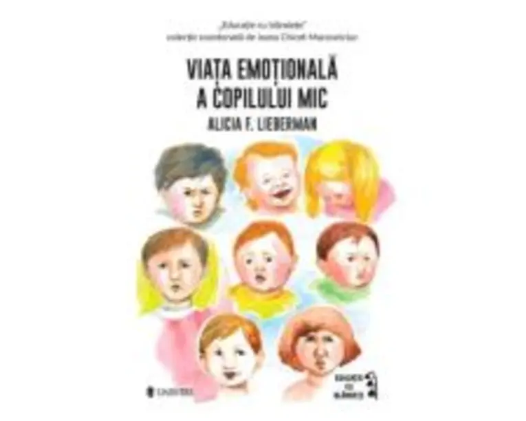 Viata emotionala a copilului mic - Alicia F. Lieberman