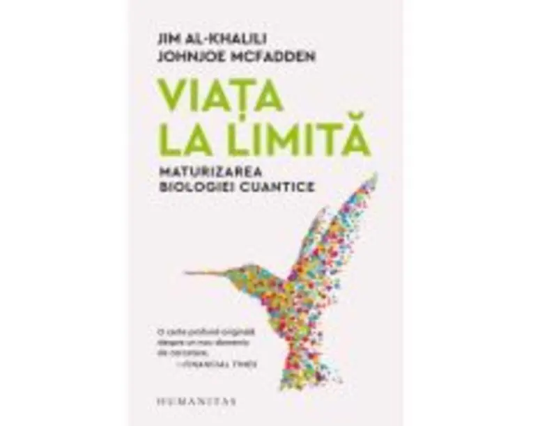 Viata la limita. Maturizarea biologiei cuantice - Jim Al-Khalili, Johnjoe McFadden