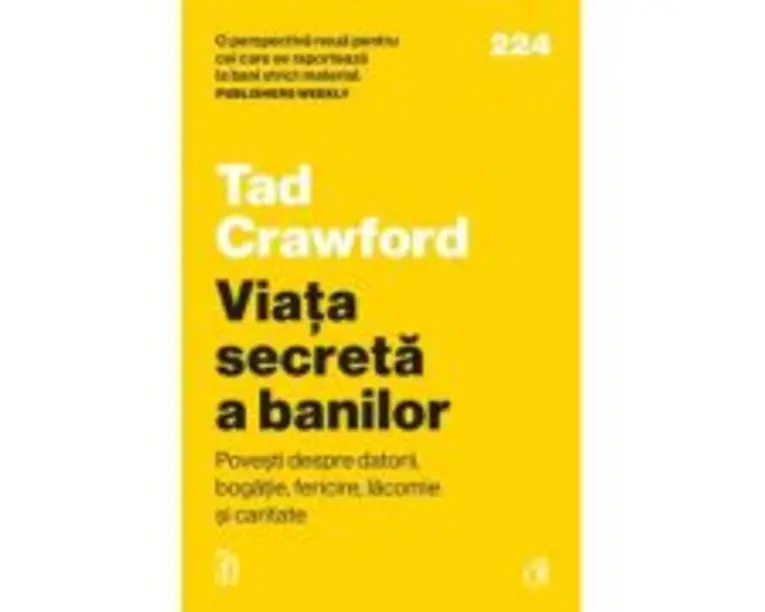 Viata secreta a banilor. Povesti despre datorii, bogatie, fericire, lacomie si caritate - Tad Crawford