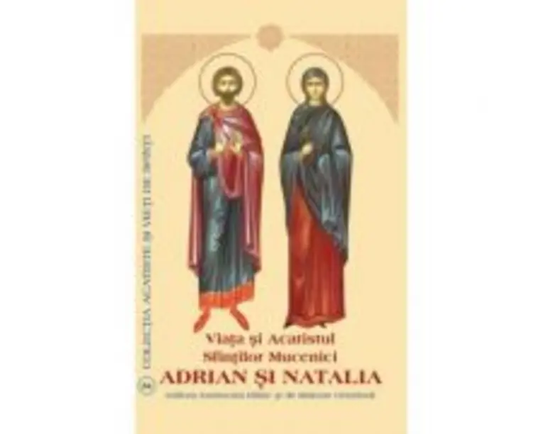 Viata si Acatistul Sfintilor Mucenici Adrian si Natalia