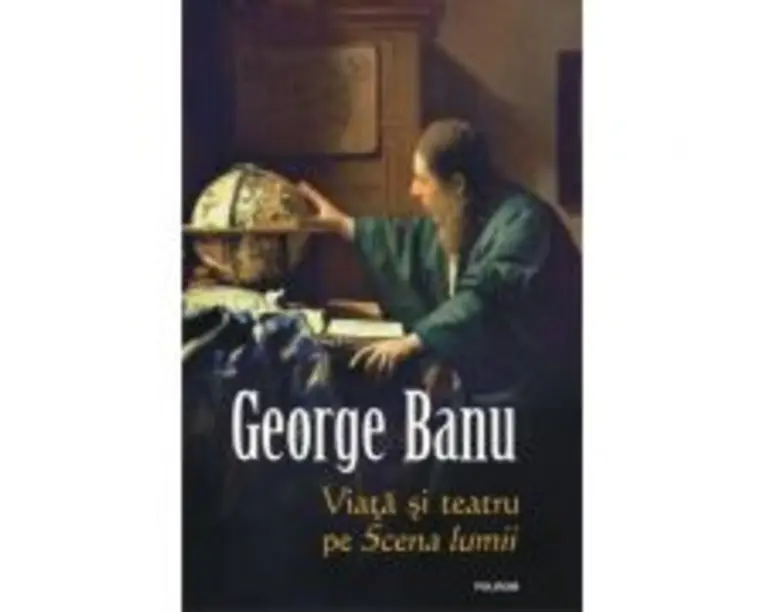 Viata si teatru pe Scena lumii - George Banu