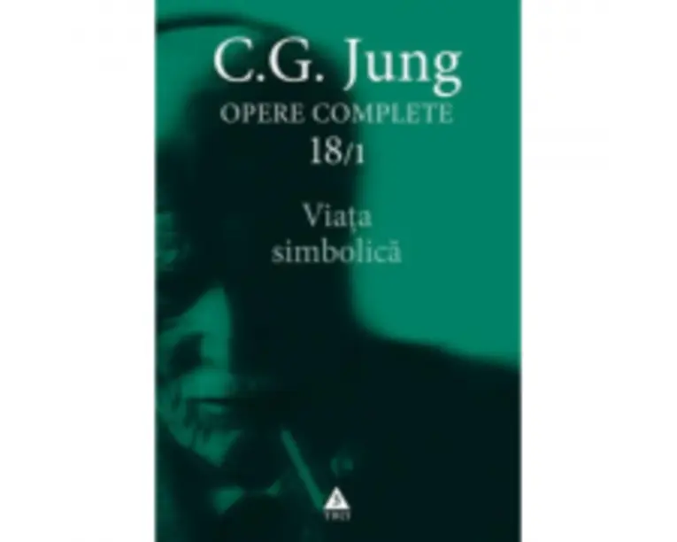 Viata simbolica - Opere Complete, volumul 18/1 - C. G. Jung