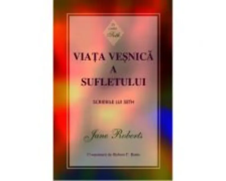 Viata vesnica a sufletului. Scrierile lui Seth - Jane Roberts
