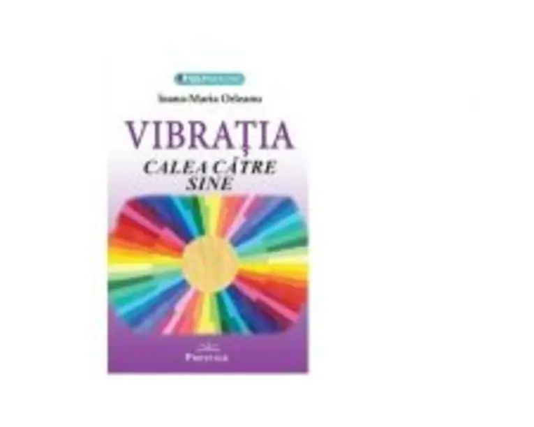 Vibratia. Calea catre sine - Ioana Maria Orleanu