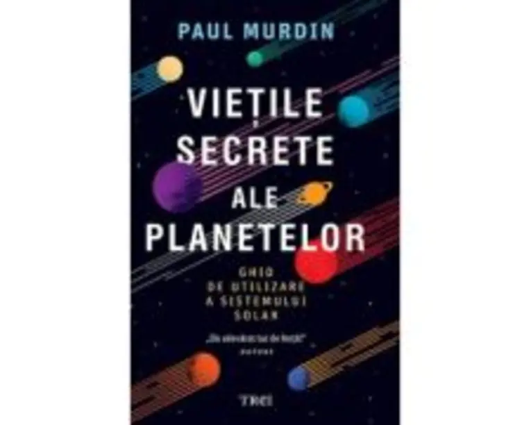 Vietile secrete ale planetelor. Ghid de utilizare a sistemului solar - Paul Murdin