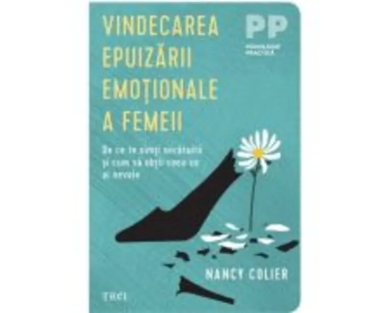 Vindecarea epuizarii emotionale a femeii. De ce te simti secatuita si cum sa obtii ceea ce ai nevoie - Nancy Colier