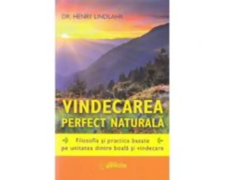 Vindecarea perfect naturala - Henry Lindlahr