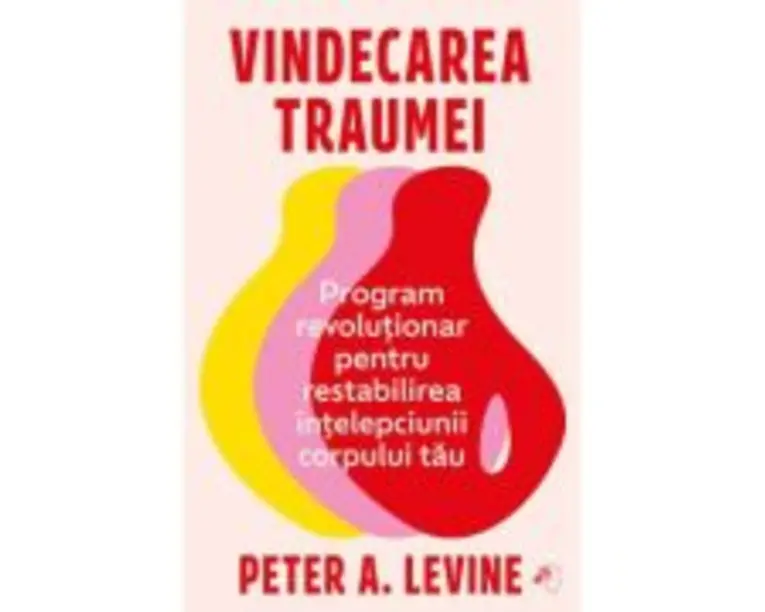 Vindecarea traumei - Peter A. Levine