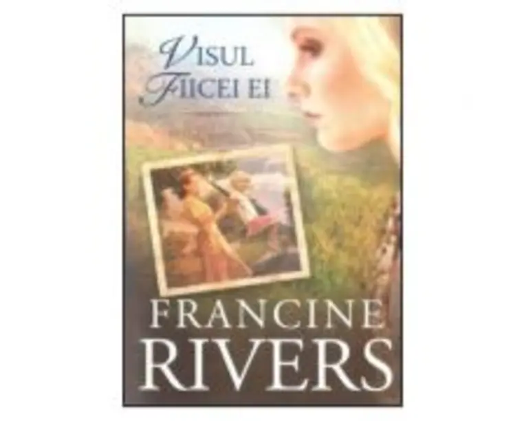 Visul fiicei ei - Francine Rivers