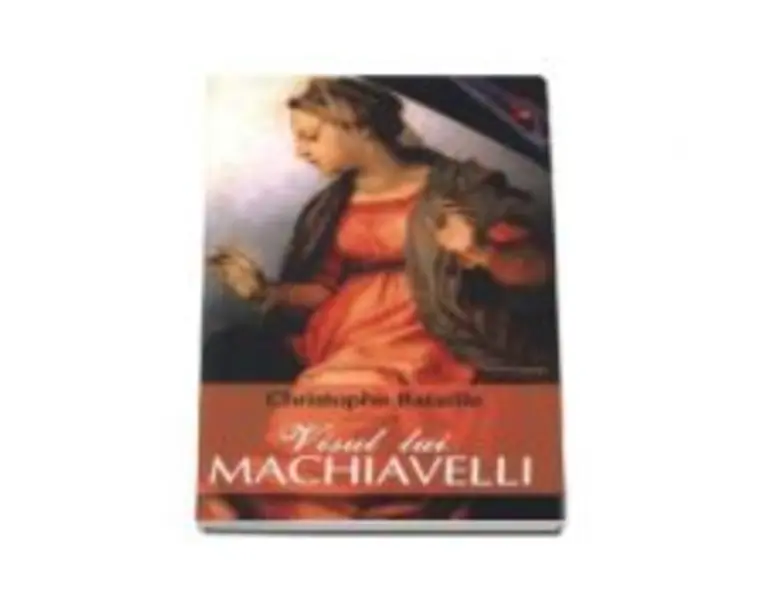 Visul lui Machiavelli - Christophe Bataille