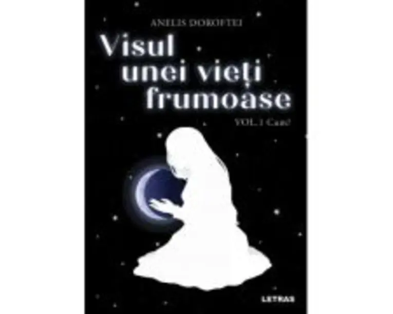 Visul unei vieti frumoase Vol. 1 Cum? - Anelis Doroftei