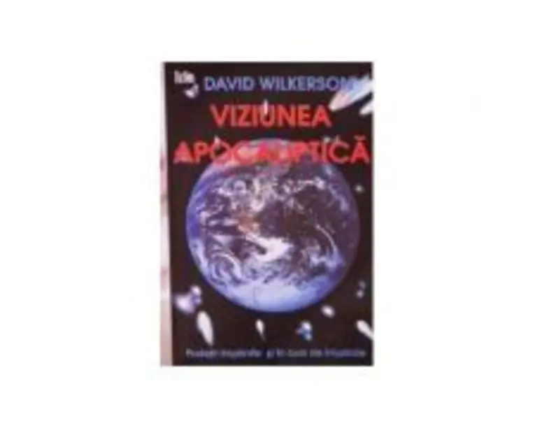 Viziunea apocaliptica - David Wilkerson