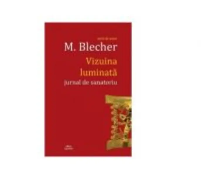 Vizuina luminata. Jurnal de sanatoriu - Max Blecher