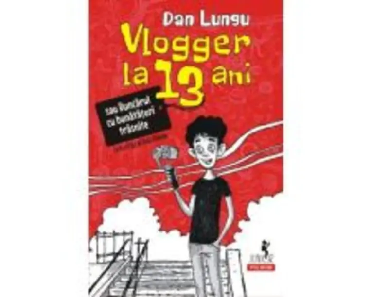 Vlogger la 13 ani sau Buncarul cu bunataturi trasnite (editia 2022) - Dan Lungu