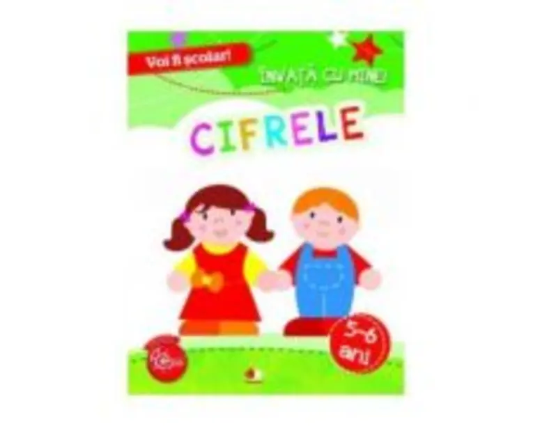 Voi fi scolar! Invata cu mine! Cifrele 5-6 ani