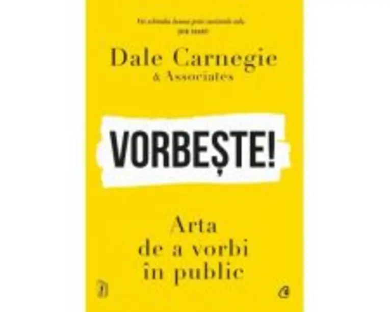 Vorbeste! Arta de a vorbi in public - Dale Carnegie