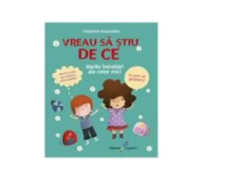 Vreau sa stiu de ce. Marile intrebari ale celor mici - Charlotte Grossetete