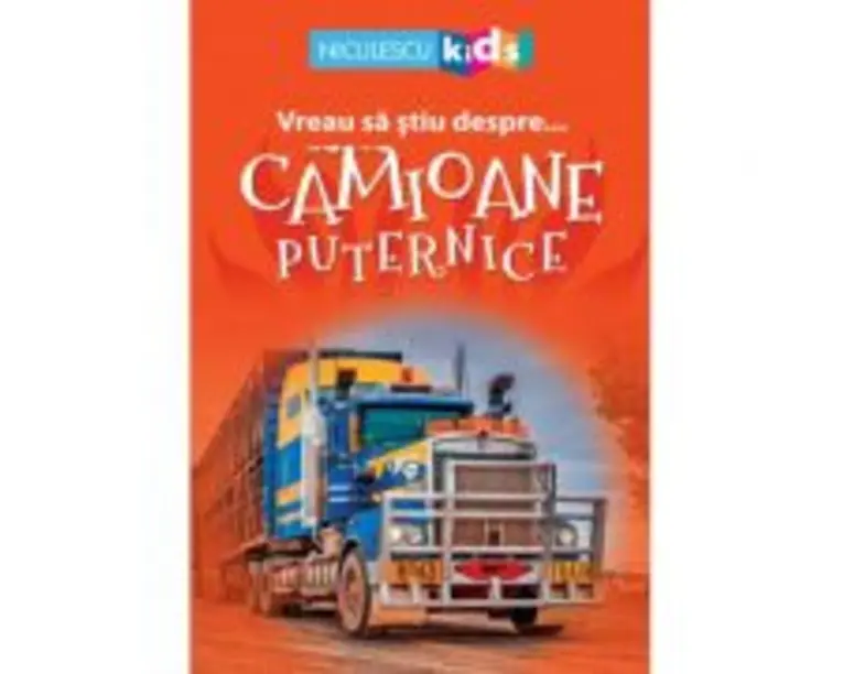 Vreau sa stiu despre... Camioane Puternice - Brenda Stones (adaptare)