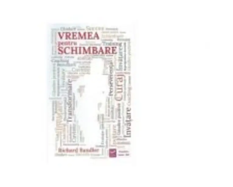 Vremea pentru schimbare - Richard Bandler