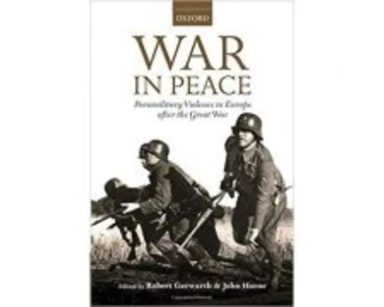 War in Peace: Paramilitary Violence in Europe after the Great War - Robert Gerwarth, John Horne