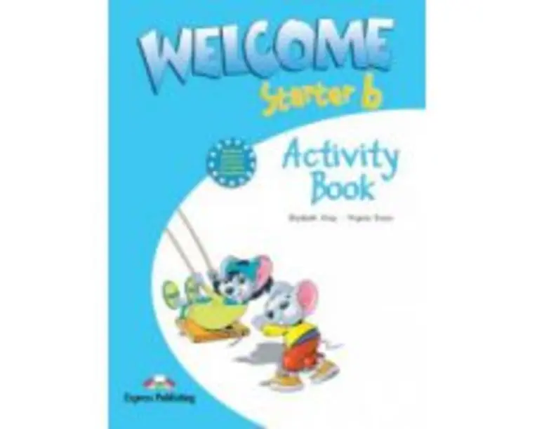 Welcome starter B, Activity Book, Curs de limba engleza - Elizabeth Gray, Virginia Evans