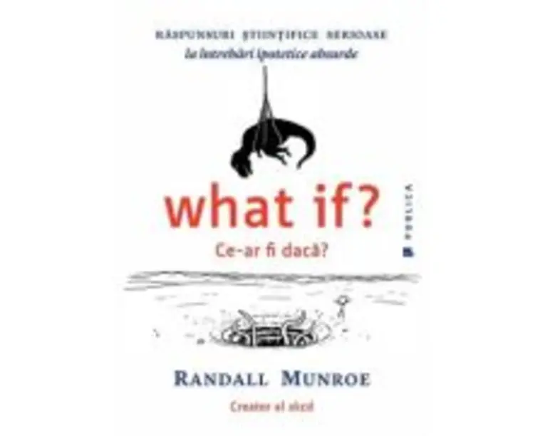 What if? Ce-ar fi daca? - Randall Munroe
