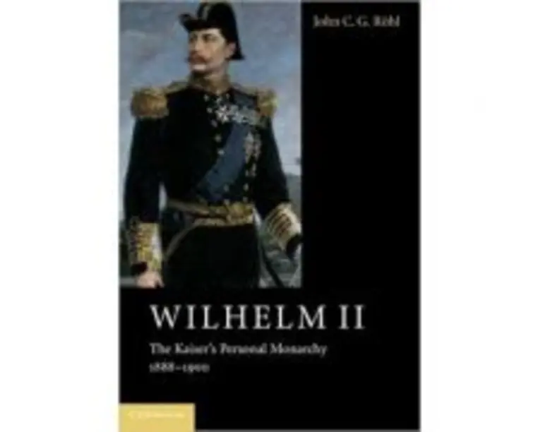 Wilhelm II: The Kaiser's Personal Monarchy, 18881900 - John C. G. Rohl