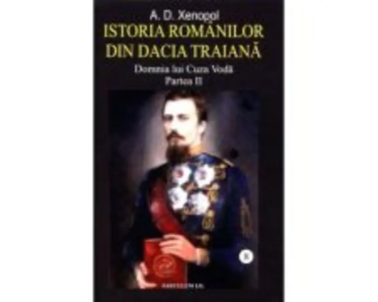 Istoria romanilor din Dacia Traiana. Volumul 8. Domnia lui Cuza Voda. Partea 2 - A. D Xenopol