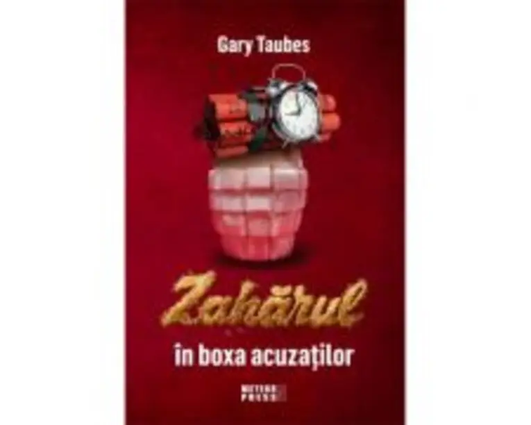 Zaharul in boxa acuzatilor - Gary Taubes