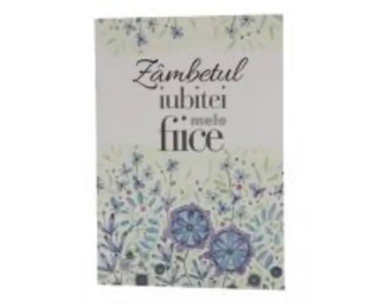 Zambetul iubitei mele fiice. Felicitare