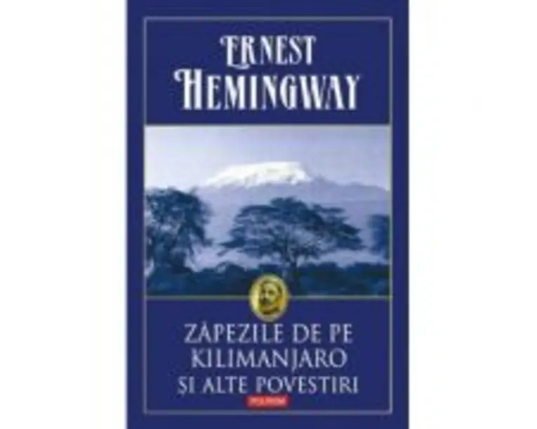Zapezile de pe Kilimanjaro si alte povestiri - Ernest Hemingway
