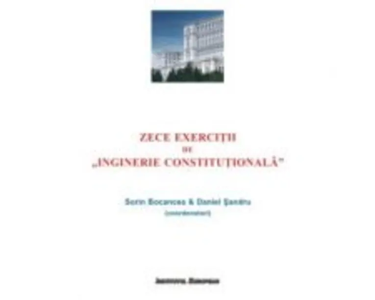 Zece exercitii de 'Inginerie Constitutionala' - Sorin Bocancea, Daniel Sandru
