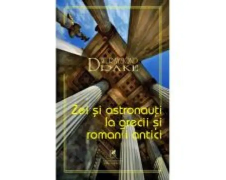 Zei si astronauti la grecii si romanii antici - Raymond W. Drake