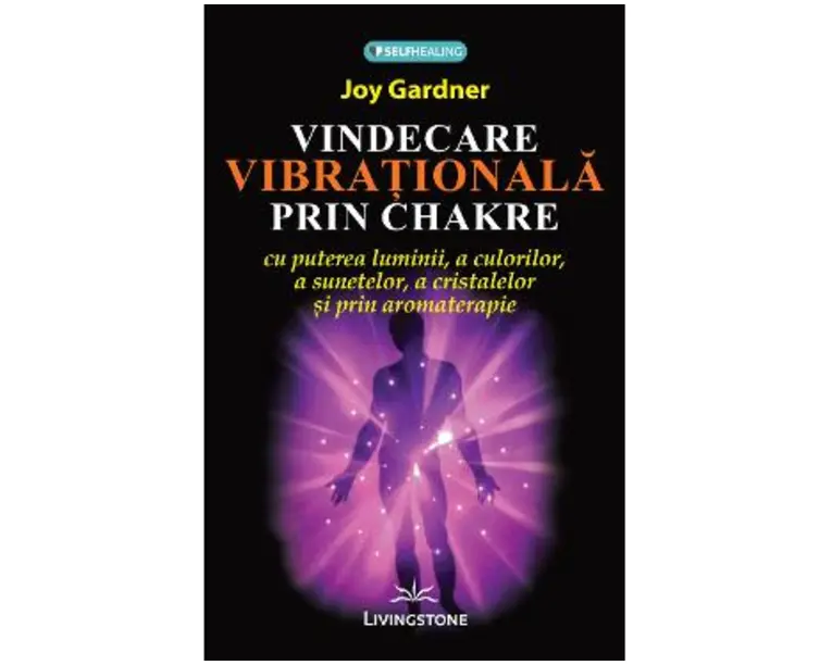 Vindecare vibrationala prin Chakre - Joy Gardner