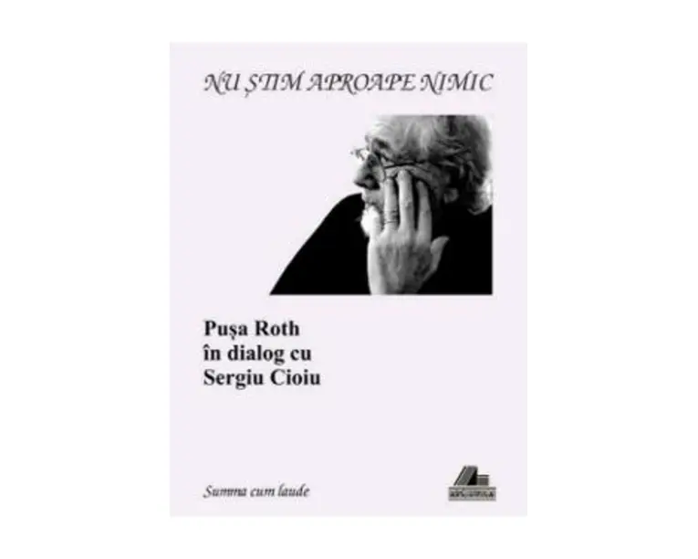 Nu stiam aproape nimic. Pusa Roth in dialog cu Sergiu Cioiu