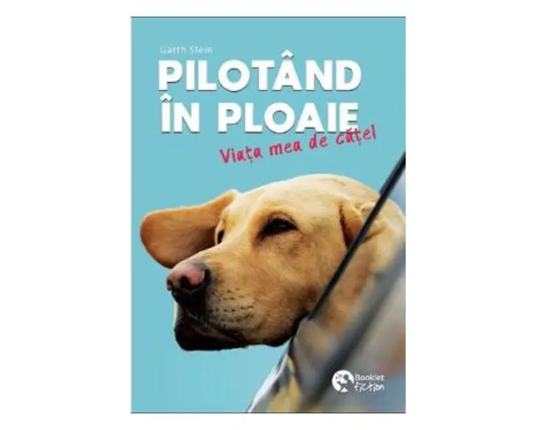 Pilotand in ploaie. Viata mea de catel - Garth Stein