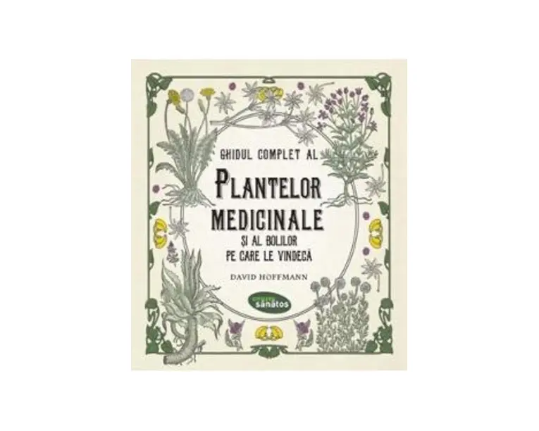Ghidul complet al plantelor medicinale si al bolilor pe care le vindeca - David Hoffmann