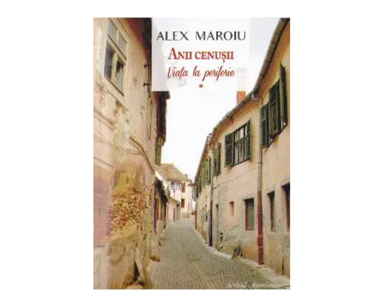 Anii cenusii vol.1: Viata la periferie - Alex Maroiu