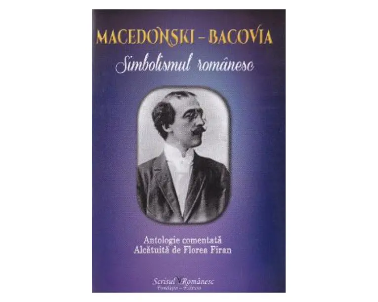 Macedonski-Bacovia. Simbolismul romanesc - Florea Firan