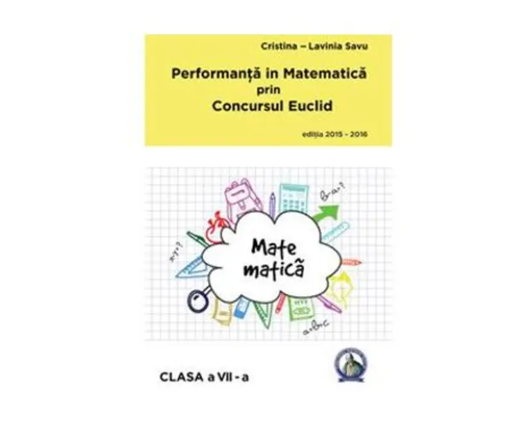 Performanta in Matematica prin Concursul Euclid - Clasa 7- Cristina-Lavinia Savu