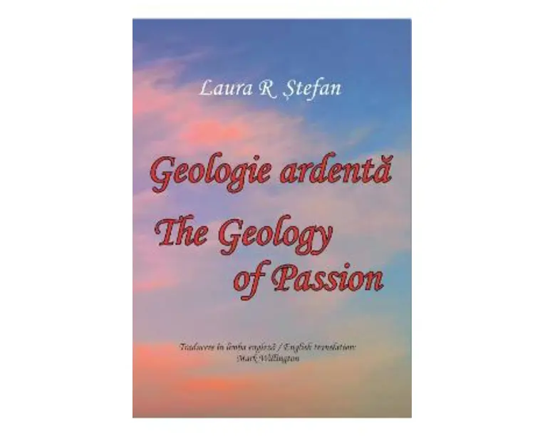 Geologie ardenta. Geology of Passion - Laura R. Stefan