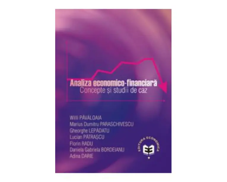 Analiza economico-financiara. Concepte si studii de caz - Willi Pavaloaia, Marius Dumitru Paraschive