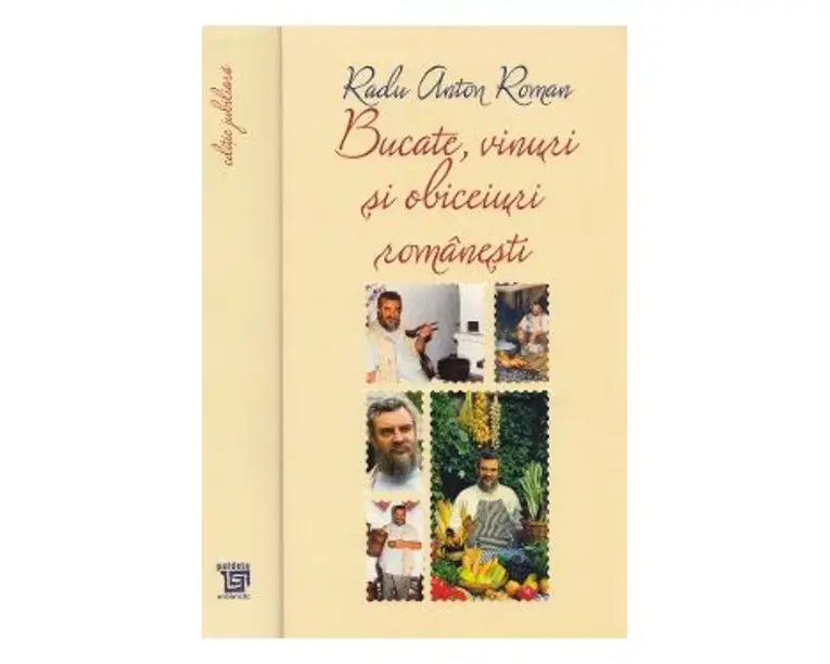 Bucate, vinuri si obiceiuri romanesti Ed. Jubiliara - Radu Anton Roman
