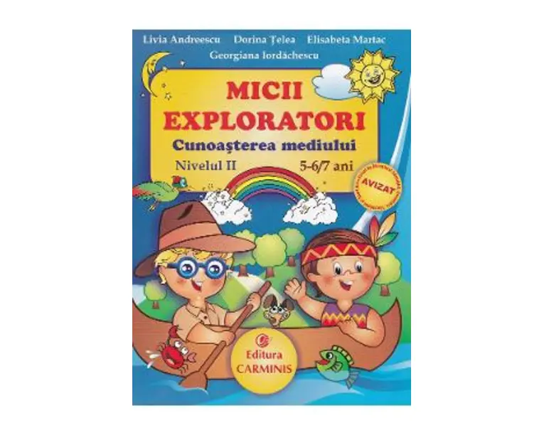 Micii exploratori. Cunoasterea mediului. Nivelul II 5-6,7 ani - Livia Andreescu, Dorina Telea, Elisabeta Martac, Georgiana Iordachescu