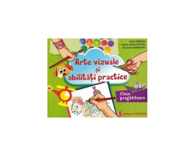 Arte vizuale si abilitati practice - Clasa pregatitoare - Silvia Mirsan, Felicia Adina Voicau, Paul Dan Marsanu
