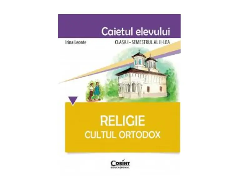 Religie - Clasa 1 Sem.2 - Caiet. Cultul Ortodox - Irina Leonte